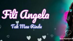Fili Angela, Lagu Tak Mau Rindu